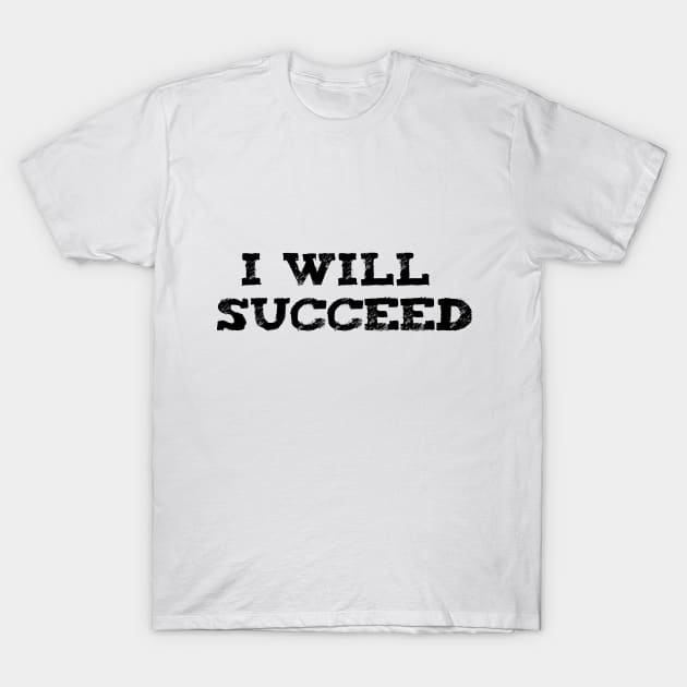 I Will Succeed POWERFUL Affirmation T-Shirt by Kidrock96